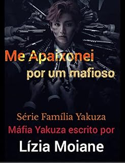 Livro Me apaixonei por um máfioso: Família Yakuza Livro 1 (Máfia Yakuza)