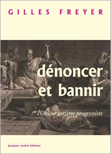 Dénoncer et bannir : L'obscurantisme progressiste by (Paperback)