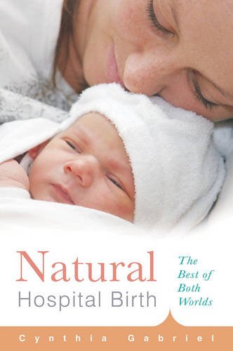 Download Natural Hospital Birth: The Best of Both Worlds Download Natural Hospital Birth: The Best of Both Worlds