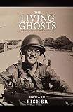 The Living Ghosts: Del Mar to Vietnam, 50th Anniversary by Howard Fisher, Weston Fisher