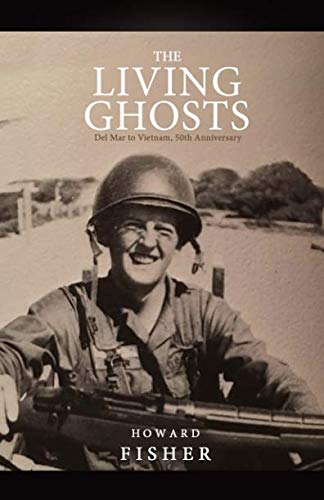 The Living Ghosts: Del Mar to Vietnam, 50th Anniversary by Howard Fisher