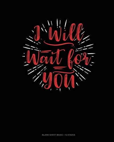 I Will Wait For You: Blank Sheet Music - 12 Staves Paperback โ 3 May 2019