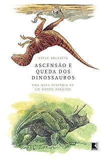 Livro Ascensão e queda dos dinossauros: Uma nova história de um mundo perdido