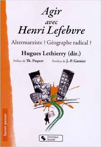 Amazon Fr Agir Avec Henri Lefebvre Altermarxiste Geographe Radical Lethierry Hugues Collectif Garnier Jean Pierre Paquot Thierry Livres