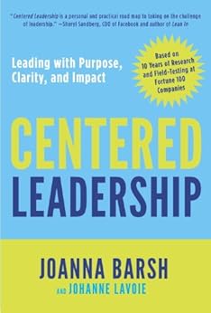 Centered Leadership: Leading with Purpose, Clarity, and Impact by [Barsh, Joanna, Lavoie, Johanne]