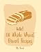 Hello! 101 Whole Wheat Bread Recipes: Best Whole Wheat Bread Cookbook Ever For Beginners [No Knead B by 