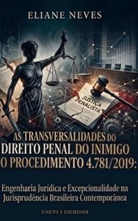 Livro TRANSVERSALIDADES DO DIREITO PENAL DO INIMIGO NO PROCEDIMENTO 4.781/2019 : Engenharia Jurídica e Excepcionalidade na Jurisprudência Brasileira Contemporânea.