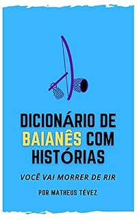 Livro DICIONÁRIO DE BAIANÊS COM HISTÓRIAS: Você vai morrer de rir!