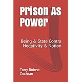 Prison As Power: Being &amp; State Contra Negativity &amp; Notion
