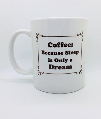 MugXpressions, Coffee: Because Sleep is Only a Dream, Funny Novelty Coffee Mug - Microwavable and Dishwasher Safe. 11oz