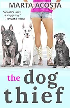 The Dog Thief (Coyote Run Book 1) by [Acosta, Marta]