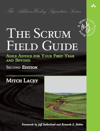 Scrum Field Guide, The: Agile Advice for Your First Year and Beyond (Addison-Wesley Signature Series (Cohn))