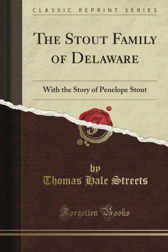 The Stout Family of Delaware: With the Story of Penelope Stout (Classic Reprint)
