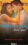 Don't Say You Love Me (Boundless Love Book 1)