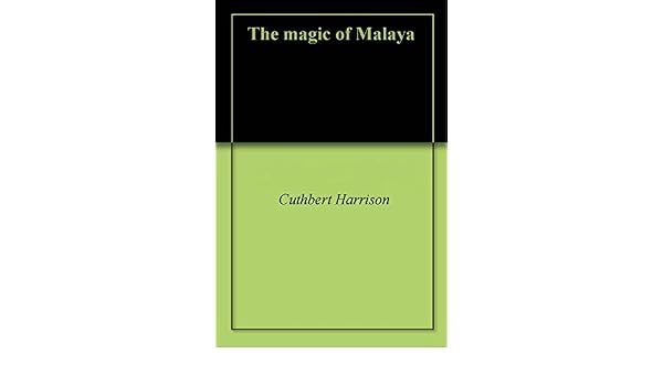 Amazoncom The Magic Of Malaya Ebook Cuthbert Harrison - 