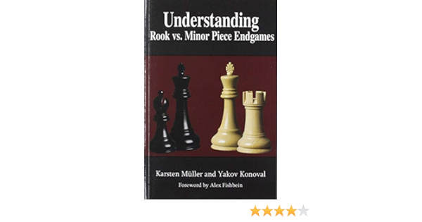 Understanding Rook Vs Minor Piece Endgames Understanding Chess Endgames Ma Ller Karsten Konoval Yakov Fishbein Alex 9781949859119 Amazon Com Books
