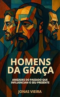 Livro Homens da Graça: Amizades do passado que influenciam o seu presente
