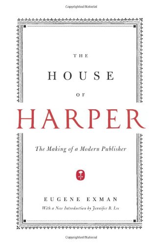 The House of Harper: The Making of a Modern Publisher The House of Harper: The Making of a Modern Publisher