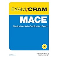 Mace Medication Aide Certification Exam (Exam Cram): 9780789749604 Mace Medication Aide Certification Exam (Exam Cram): 9780789749604