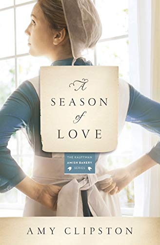 A Season of Love (Kauffman Amish Bakery Series) by Amy Clipston