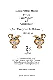 Italian Pottery Marks from Cantagalli to Fornasetti (Black and White Edition) by 
