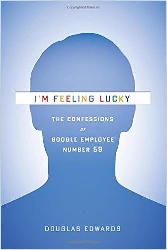 I M Feeling Lucky The Confessions Of Google Employee Number 59 Edwards Douglas Amazon Com Books