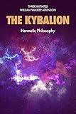 The kybalion: Hermetic Philosophy (Premium Ebook) by Three Initiates, William Walker Atkinson