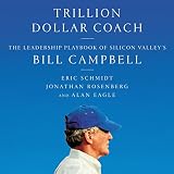 Trillion Dollar Coach: The Leadership Playbook of Silicon Valley's Bill Campbell by 