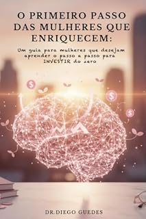 Livro O primeiro passo das mulheres que enriquecem.: Um guia para mulheres que desejam aprender o passo a passo para investir do zero