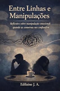 Livro Entre Linhas e Manipulações: Reflexões sobre manipulação emocional: quando as conversas nos confundem