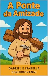 Livro A Ponte da Amizade: Quando o perdão constrói pontes — uma lição de Jesus