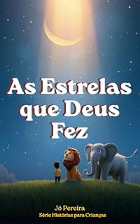 Livro As Estrelas que Deus Fez: Uma história sobre a criação do mundo, para encantar e fazer dormir tranquilo, Coleção Hora de Dormir com Deus, Volume 3 (Histórias para Crianças)