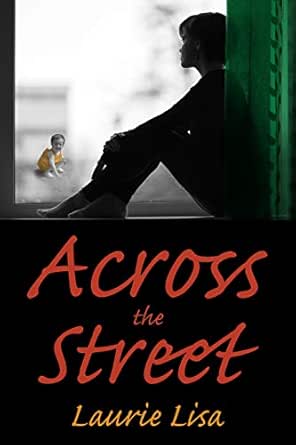 Amazon Com Across The Street A Gripping Novel About The Limits Of Love Between Twin Sisters And The Family Conflicts That Result When One Agrees To Be A Surrogate For The Other An