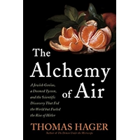 The Alchemy of Air: A Jewish Genius, a Doomed Tycoon, and the Scientific Discovery That Fed the World but Fueled the… book cover The Alchemy of Air: A Jewish Genius, a Doomed Tycoon, and the Scientific Discovery That Fed the World but Fueled the… book cover