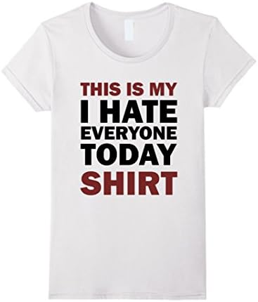 Women's I Hate Everyone Today Shirt Funny Large White