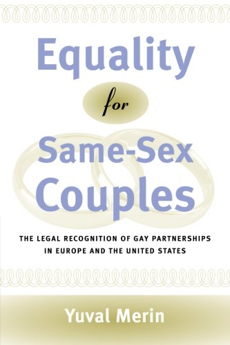 Equality for Same-Sex Couples: The Legal Recognition of Gay Partnerships in Europe and the United States