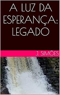 Livro A LUZ DA ESPERANÇA: LEGADO