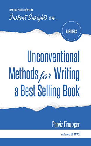 Unconventional Methods for Writing a Best Selling Book: Crescendo Publishing Presents Instant Insights