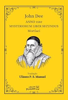 Livro 2 - Mysteriorum Liber Secundus: 19 de março de 1581 - 21 de março de 1582 (Os Diários Mágicos de John Dee (1527 – 1609)Os Diários de John Dee reúnem um ... extraordinários testemunhos da espirituali)