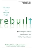 Rebuilt: Awakening the Faithful, Reaching the Lost, and Making Church Matter