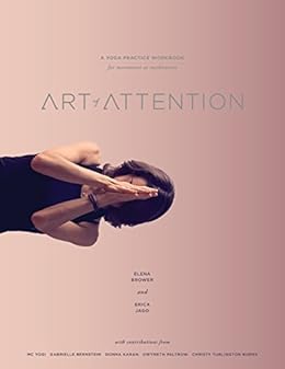 Art of Attention: A Yoga Practice Workbook for Movement as Meditation by [Brower, Elena, Jago, Erica]