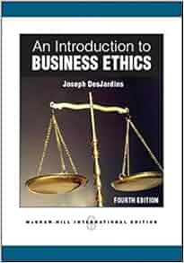 By Joseph Desjardins An Introduction To Business Ethics
