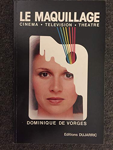 Le Maquillage: cinéma, télévision, théâtre by (Unknown Binding)