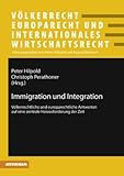 Immigration und Integration : Völkerrechtliche und europarechtliche Antworten auf eine zentrale Herausforderung der Zeit, , 363157763X