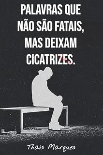 Livro Palavras que não são fatais, mas deixam cicatrizes.