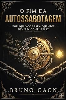 Livro O Fim da Autossabotagem: Por que você para quando deveria continuar?