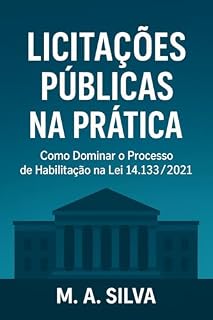 Livro LICITAÇÕES PÚBLICAS NA PRÁTICA: Como Dominar o Processo de Habilitação na Lei 14.133/2021
