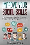 Improve Your Social Skills: A Speed Guide to Discover How to Analyze People and Master Your Emotions Using Emotional Intelligence. Become a Charismatic Leader by Overcoming Panic and Social Anxiety by Travis Emotion