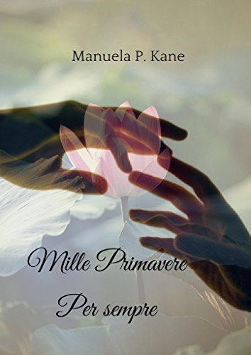 Manuela P. Kane - Mille Primavere Vol. 2 - Per sempre (2016)