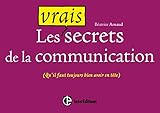 Les vrais secrets de la communication : (Qu'il faut toujours avoir bien en tête) by 